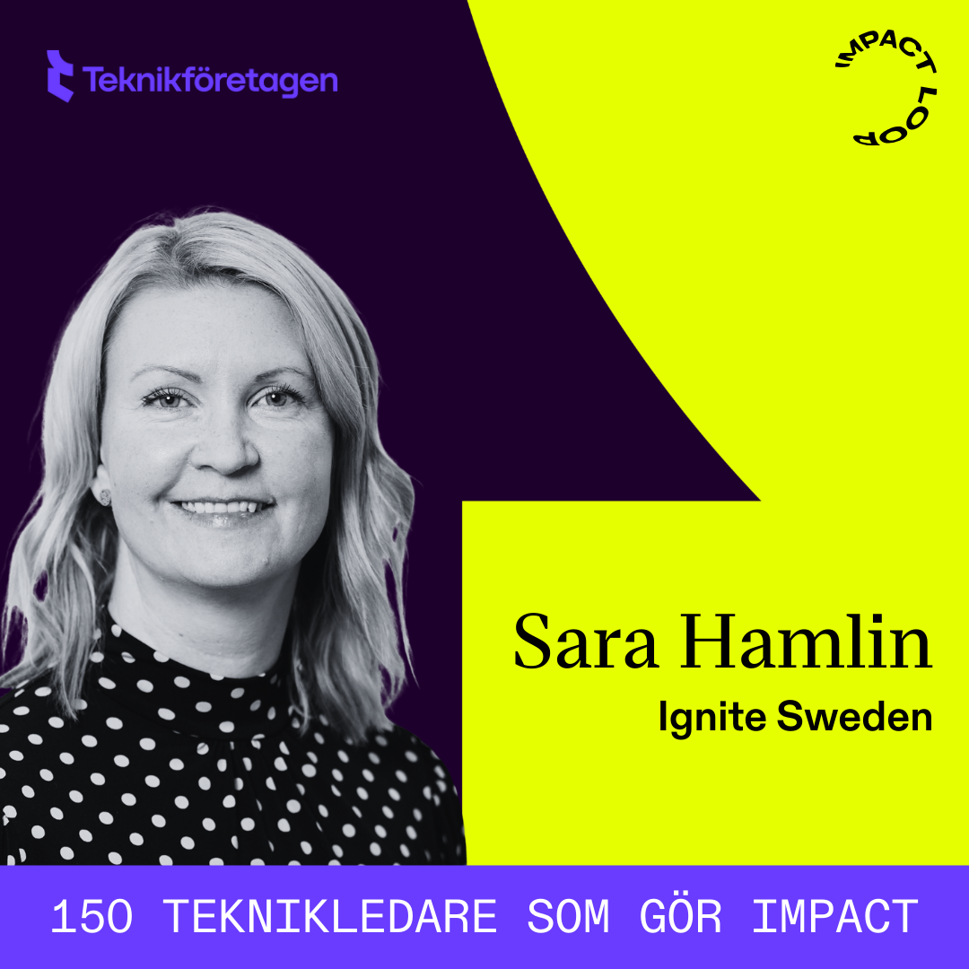  Ignite Sweden’s CEO, Sara Hamlin, has been named one of the 150 Technology Leaders Driving Impact 2025 by Impact Loop & Teknikföretagen
